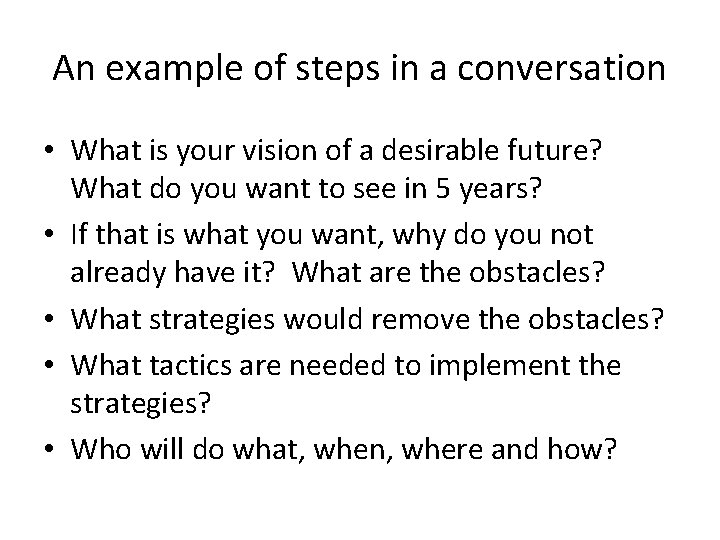 An example of steps in a conversation • What is your vision of a