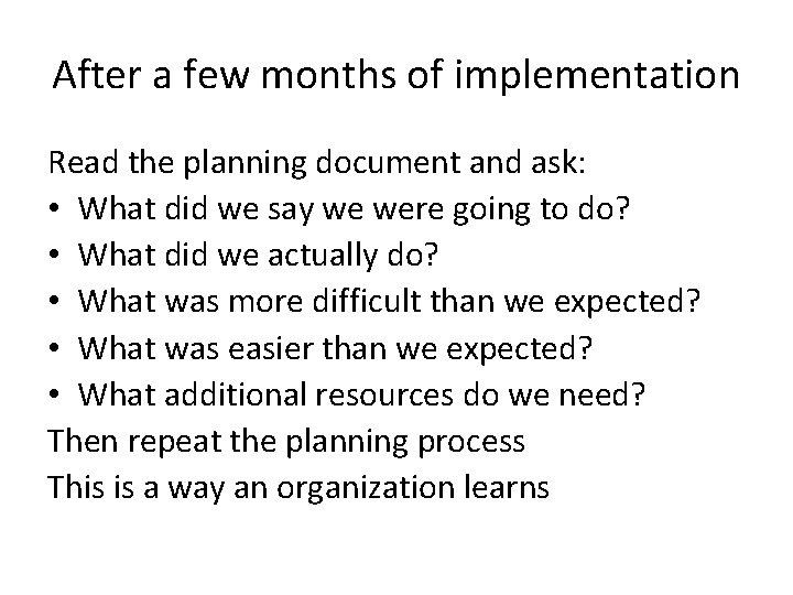 After a few months of implementation Read the planning document and ask: • What