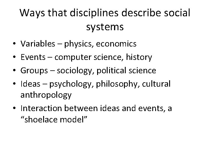 Ways that disciplines describe social systems Variables – physics, economics Events – computer science,