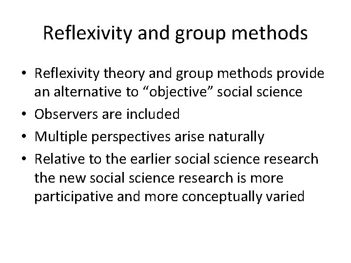 Reflexivity and group methods • Reflexivity theory and group methods provide an alternative to