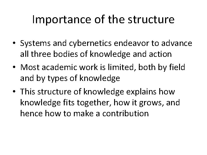 Importance of the structure • Systems and cybernetics endeavor to advance all three bodies