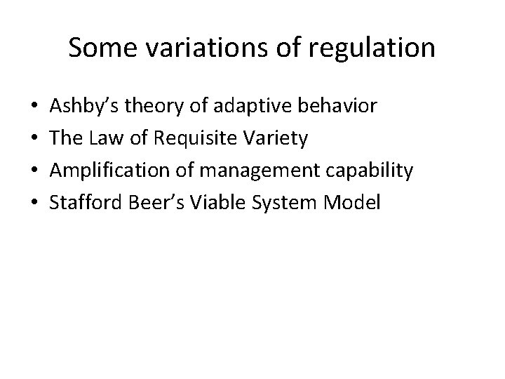 Some variations of regulation • • Ashby’s theory of adaptive behavior The Law of