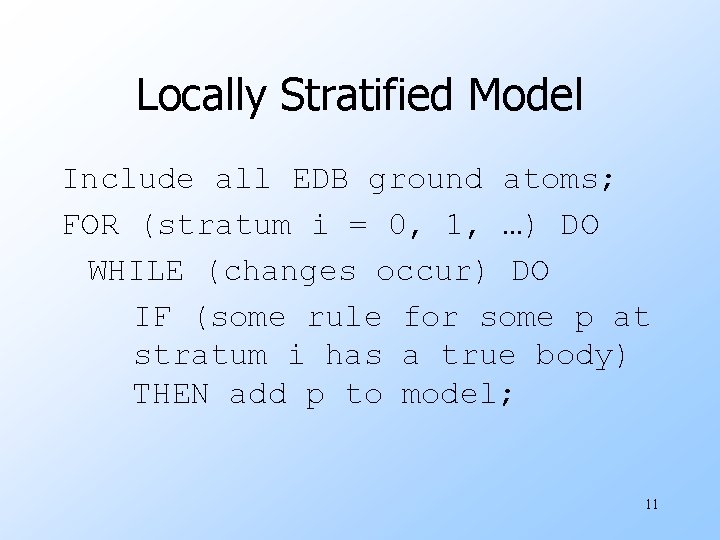 Locally Stratified Model Include all EDB ground atoms; FOR (stratum i = 0, 1,