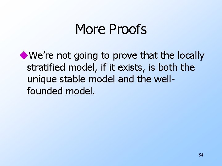 More Proofs u. We’re not going to prove that the locally stratified model, if