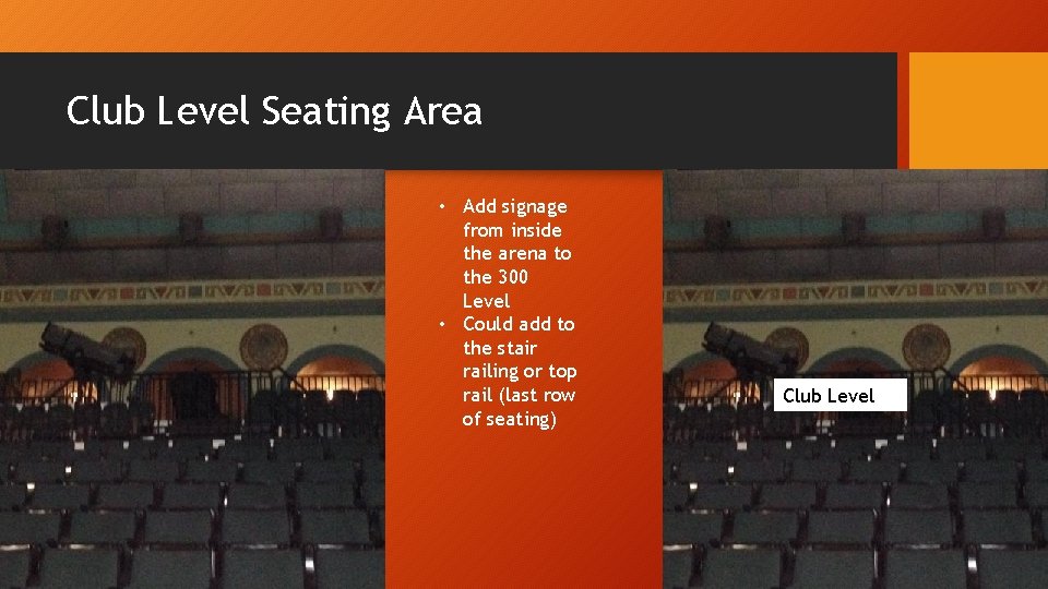 Club Level Seating Area • Add signage from inside the arena to the 300