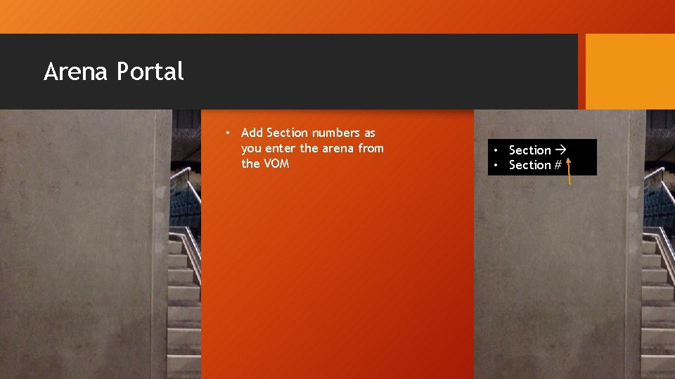 Arena Portal • Add Section numbers as you enter the arena from the VOM