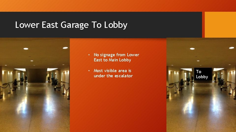 Lower East Garage To Lobby • No signage from Lower East to Main Lobby
