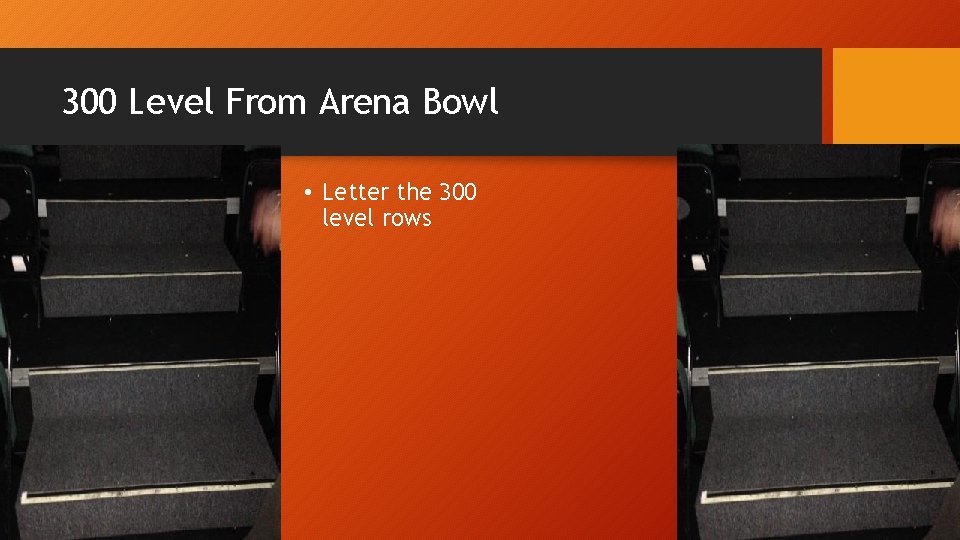 300 Level From Arena Bowl • Letter the 300 level rows 