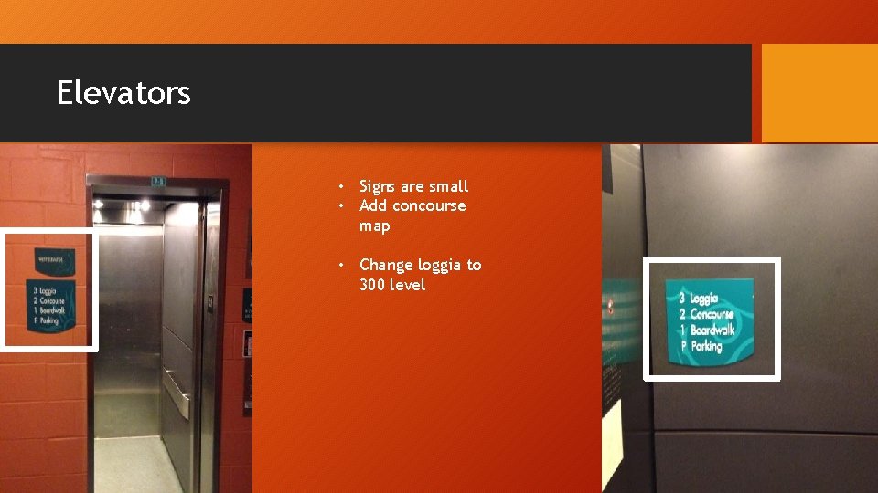 Elevators • Signs are small • Add concourse map • Change loggia to 300