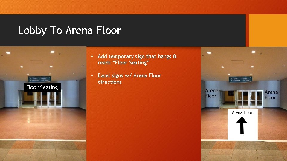 Lobby To Arena Floor • Add temporary sign that hangs & reads “Floor Seating”