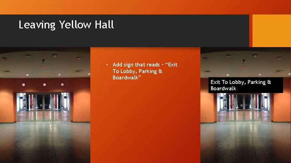 Leaving Yellow Hall • Add sign that reads – “Exit To Lobby, Parking &