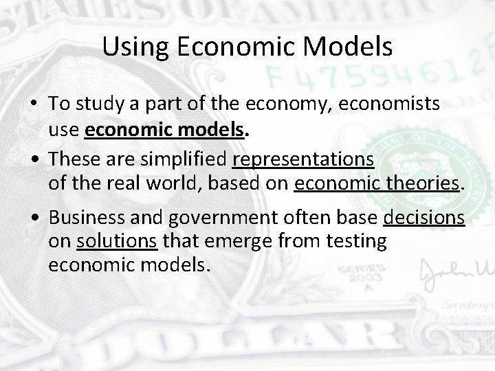 Using Economic Models • To study a part of the economy, economists use economic