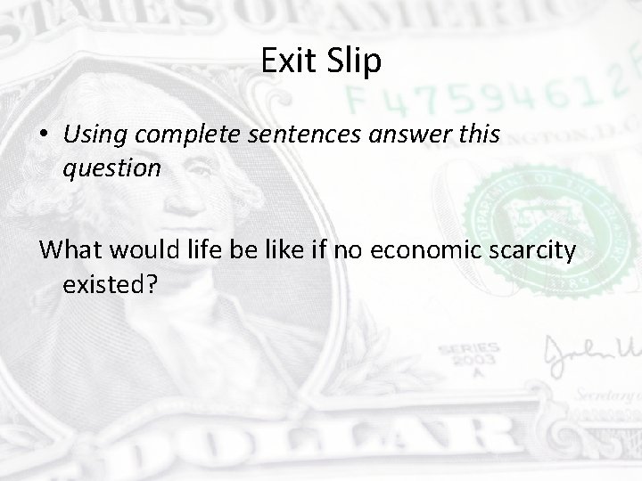 Exit Slip • Using complete sentences answer this question What would life be like