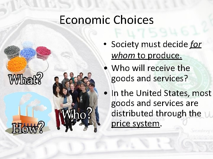 Economic Choices • Society must decide for whom to produce. • Who will receive