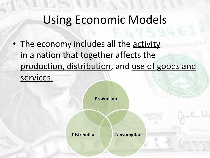Using Economic Models • The economy includes all the activity in a nation that