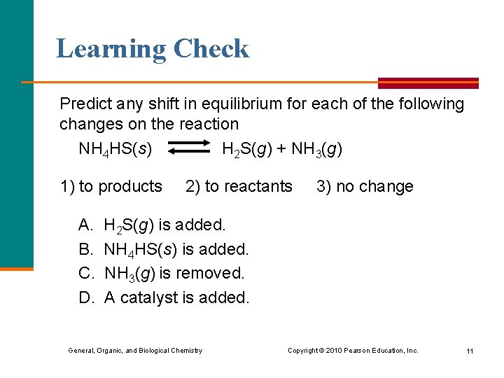 Learning Check Predict any shift in equilibrium for each of the following changes on