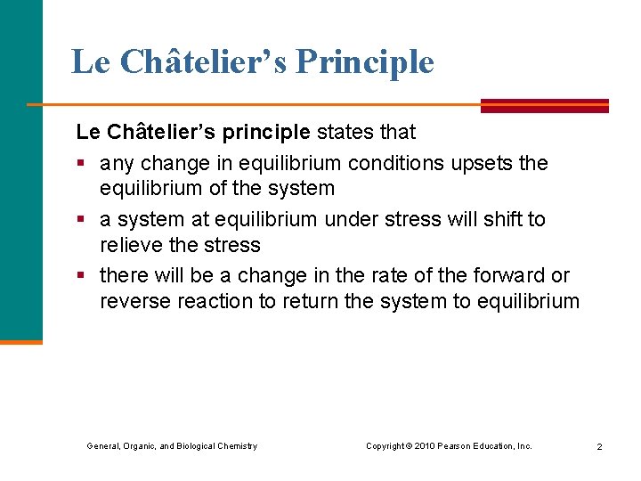 Le Châtelier’s Principle Le Châtelier’s principle states that § any change in equilibrium conditions