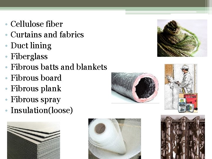  • • • Cellulose fiber Curtains and fabrics Duct lining Fiberglass Fibrous batts