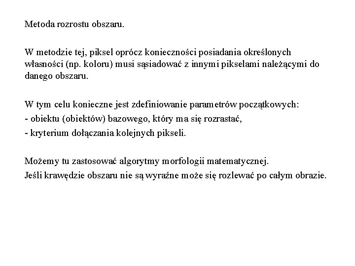 Metoda rozrostu obszaru. W metodzie tej, piksel oprócz konieczności posiadania określonych własności (np. koloru)