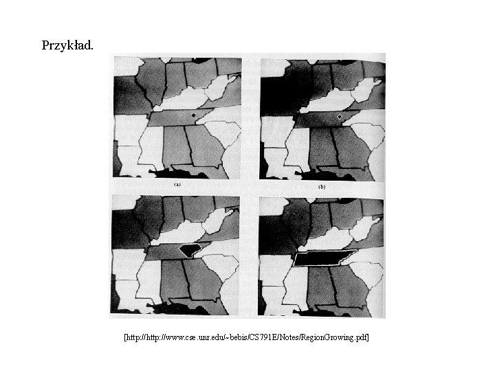 Przykład. [http: //www. cse. unr. edu/~bebis/CS 791 E/Notes/Region. Growing. pdf] 