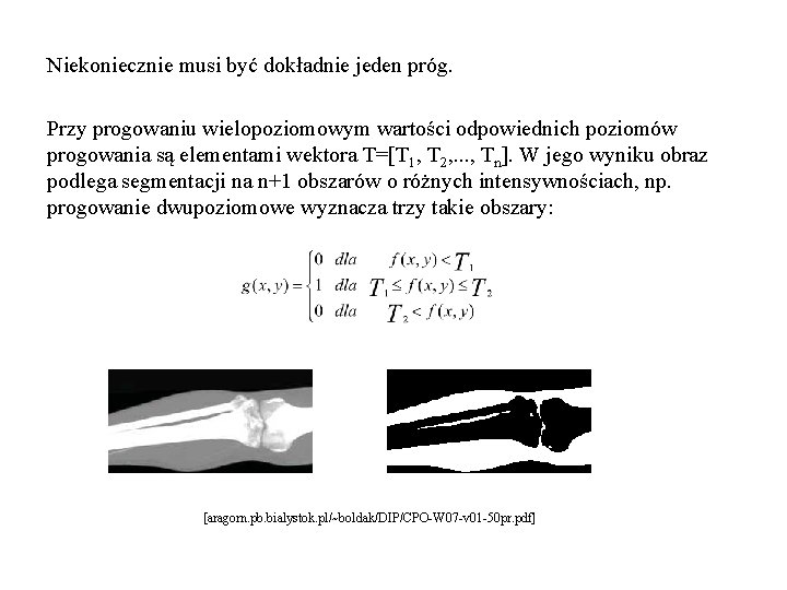 Niekoniecznie musi być dokładnie jeden próg. Przy progowaniu wielopoziomowym wartości odpowiednich poziomów progowania są