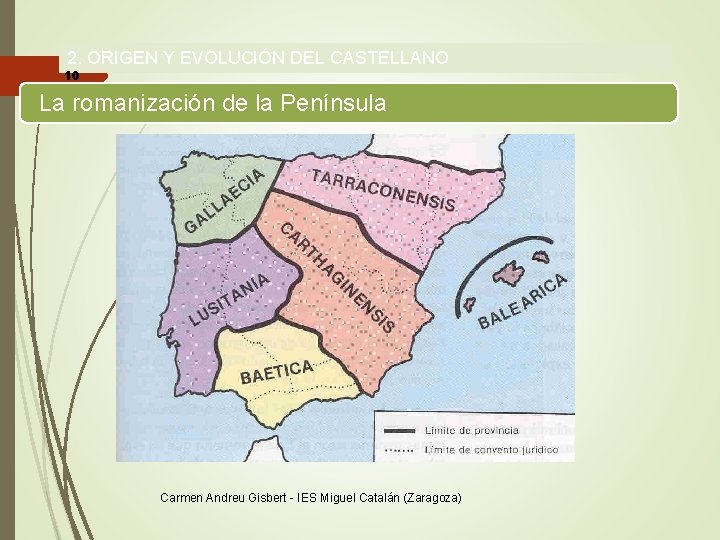 2. ORIGEN Y EVOLUCIÓN DEL CASTELLANO 10 La romanización de la Península Carmen Andreu