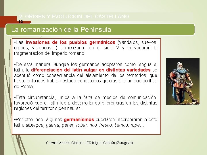2. ORIGEN Y EVOLUCIÓN DEL CASTELLANO 12 La romanización de la Península • Las