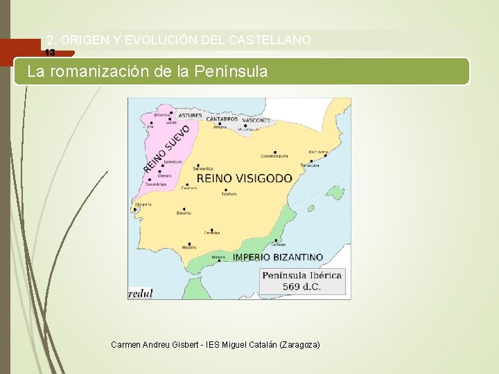 2. ORIGEN Y EVOLUCIÓN DEL CASTELLANO 13 La romanización de la Península Carmen Andreu