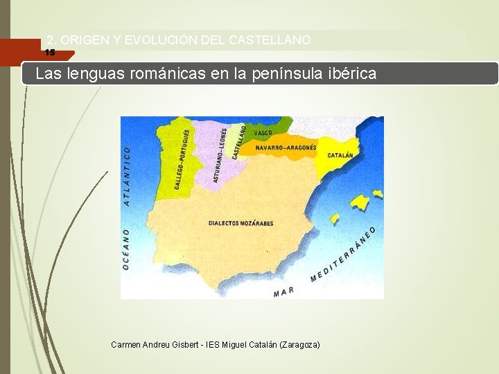 2. ORIGEN Y EVOLUCIÓN DEL CASTELLANO 15 Las lenguas románicas en la península ibérica