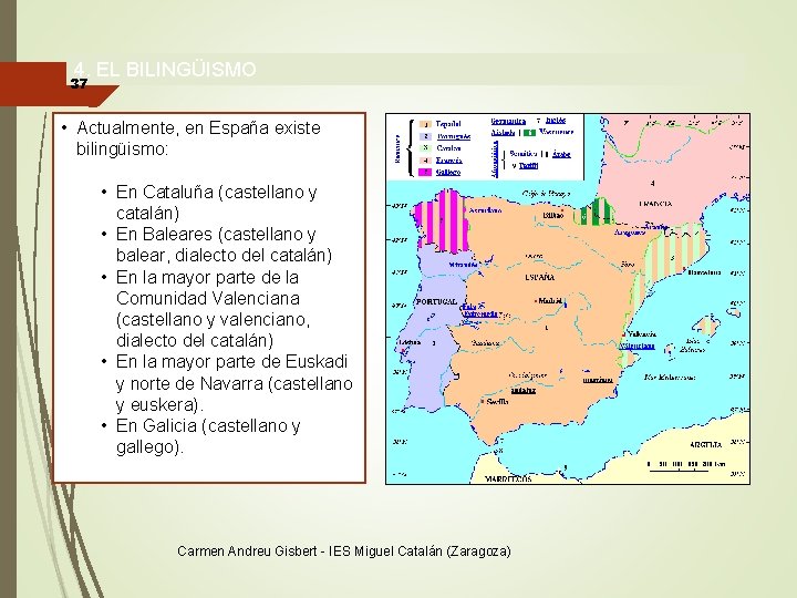 4. EL BILINGÜISMO 37 • Actualmente, en España existe bilingüismo: • En Cataluña (castellano