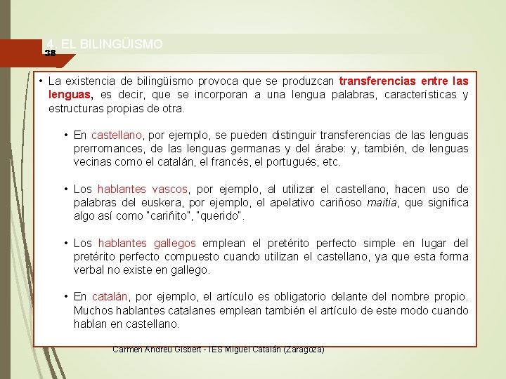 4. EL BILINGÜISMO 38 • La existencia de bilingüismo provoca que se produzcan transferencias