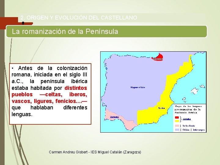 2. ORIGEN Y EVOLUCIÓN DEL CASTELLANO 8 La romanización de la Península • Antes