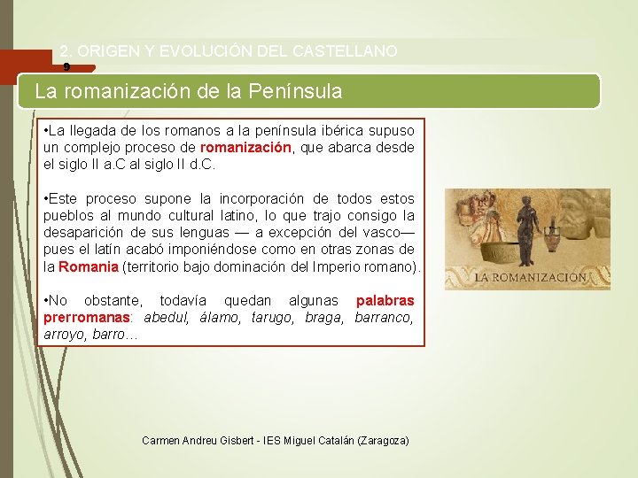 2. ORIGEN Y EVOLUCIÓN DEL CASTELLANO 9 La romanización de la Península • La