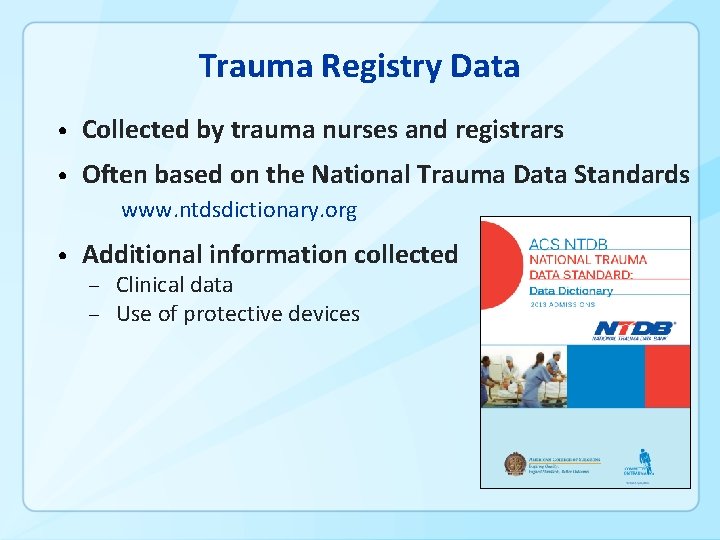 Trauma Registry Data • Collected by trauma nurses and registrars • Often based on