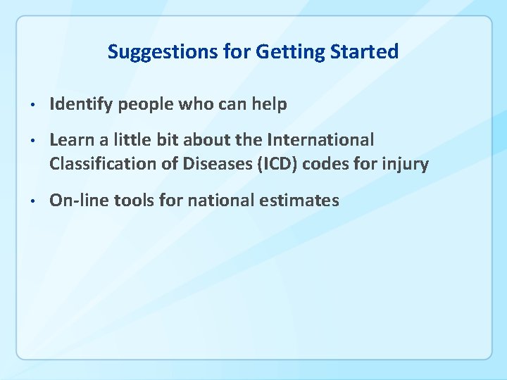 Suggestions for Getting Started • Identify people who can help • Learn a little