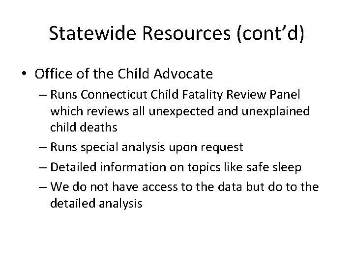 Statewide Resources (cont’d) • Office of the Child Advocate – Runs Connecticut Child Fatality