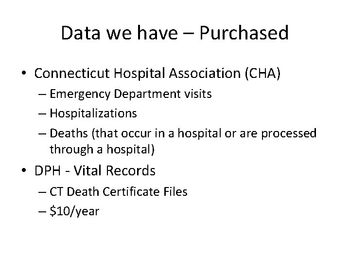 Data we have – Purchased • Connecticut Hospital Association (CHA) – Emergency Department visits