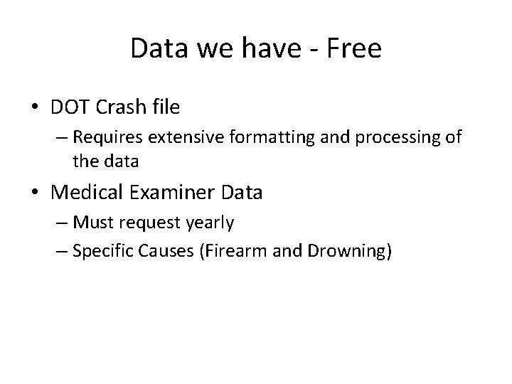 Data we have - Free • DOT Crash file – Requires extensive formatting and