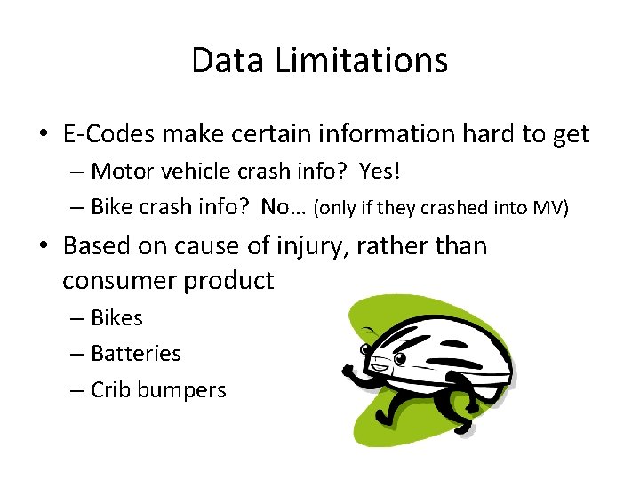 Data Limitations • E-Codes make certain information hard to get – Motor vehicle crash