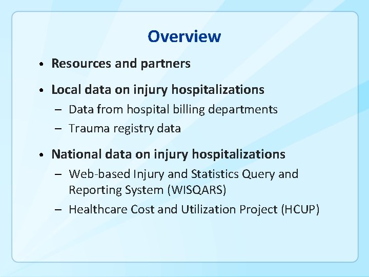 Overview • Resources and partners • Local data on injury hospitalizations ─ Data from