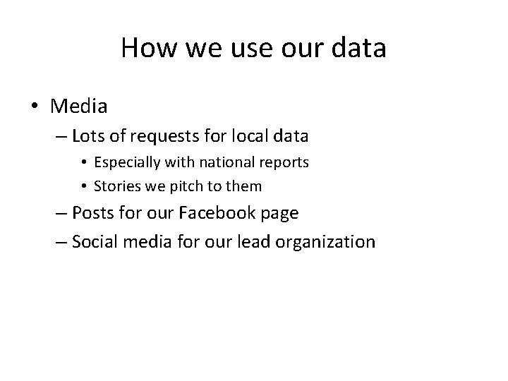 How we use our data • Media – Lots of requests for local data