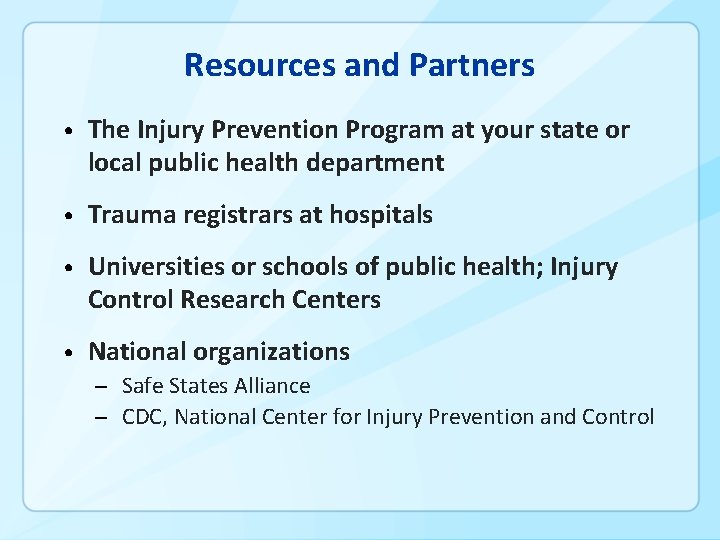 Resources and Partners • The Injury Prevention Program at your state or local public