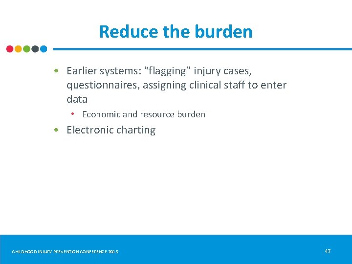 Reduce the burden • Earlier systems: “flagging” injury cases, questionnaires, assigning clinical staff to