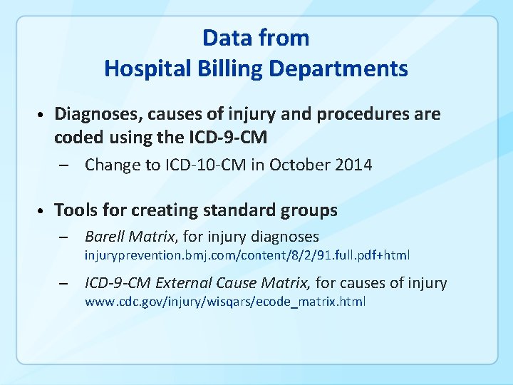 Data from Hospital Billing Departments • Diagnoses, causes of injury and procedures are coded