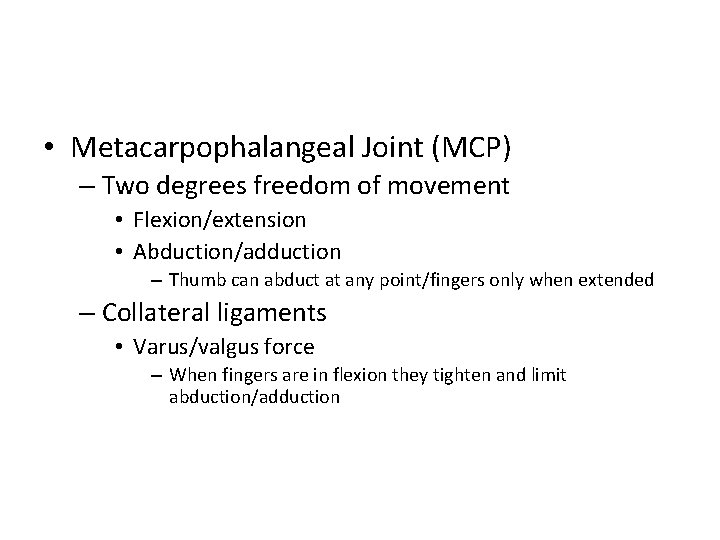  • Metacarpophalangeal Joint (MCP) – Two degrees freedom of movement • Flexion/extension •