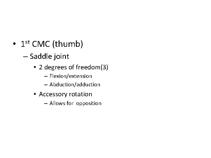  • 1 st CMC (thumb) – Saddle joint • 2 degrees of freedom(3)