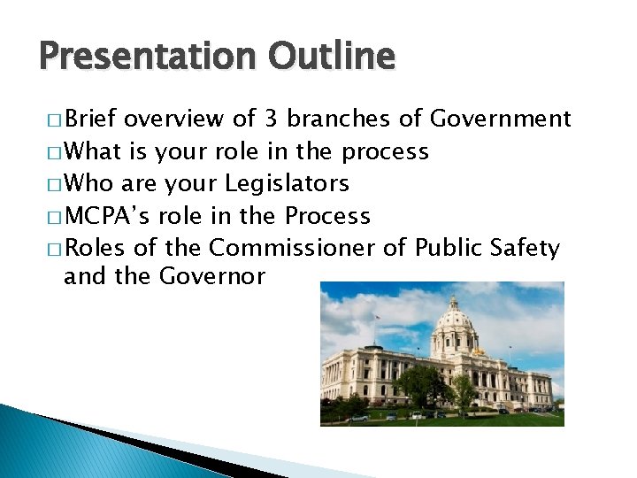 Presentation Outline � Brief overview of 3 branches of Government � What is your