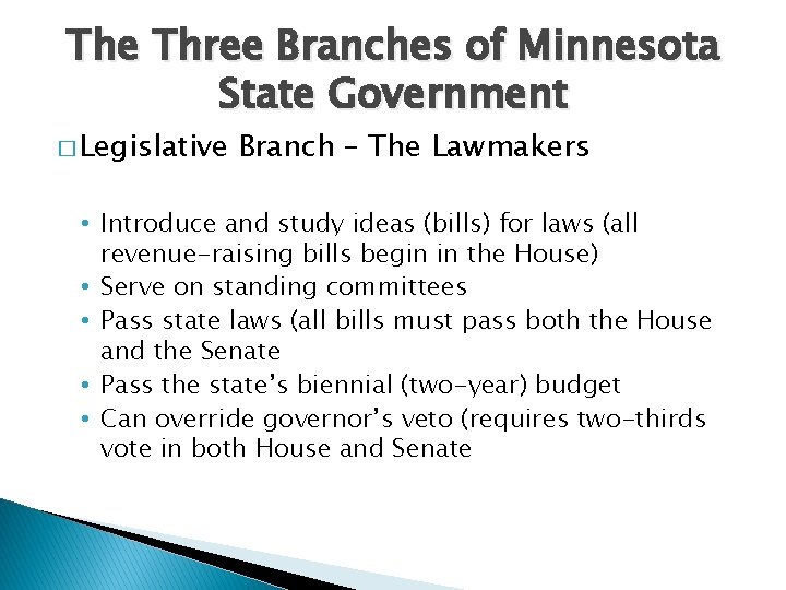 The Three Branches of Minnesota State Government � Legislative Branch – The Lawmakers •