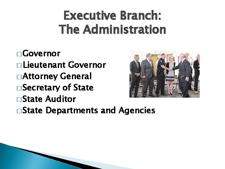 Executive Branch: The Administration � Governor � Lieutenant Governor � Attorney General � Secretary