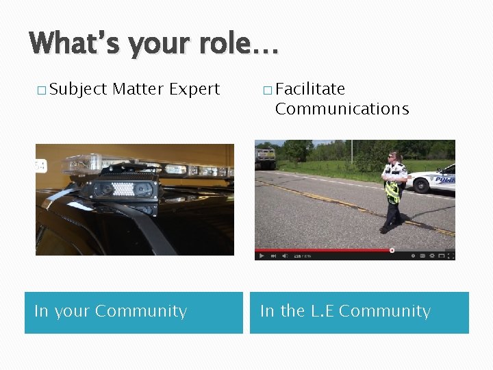 What’s your role… � Subject Matter Expert In your Community � Facilitate Communications In